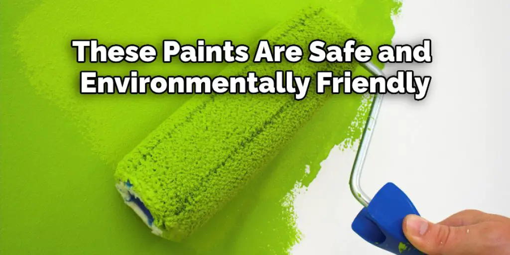 These Paints Are Safe and  Environmentally Friendly